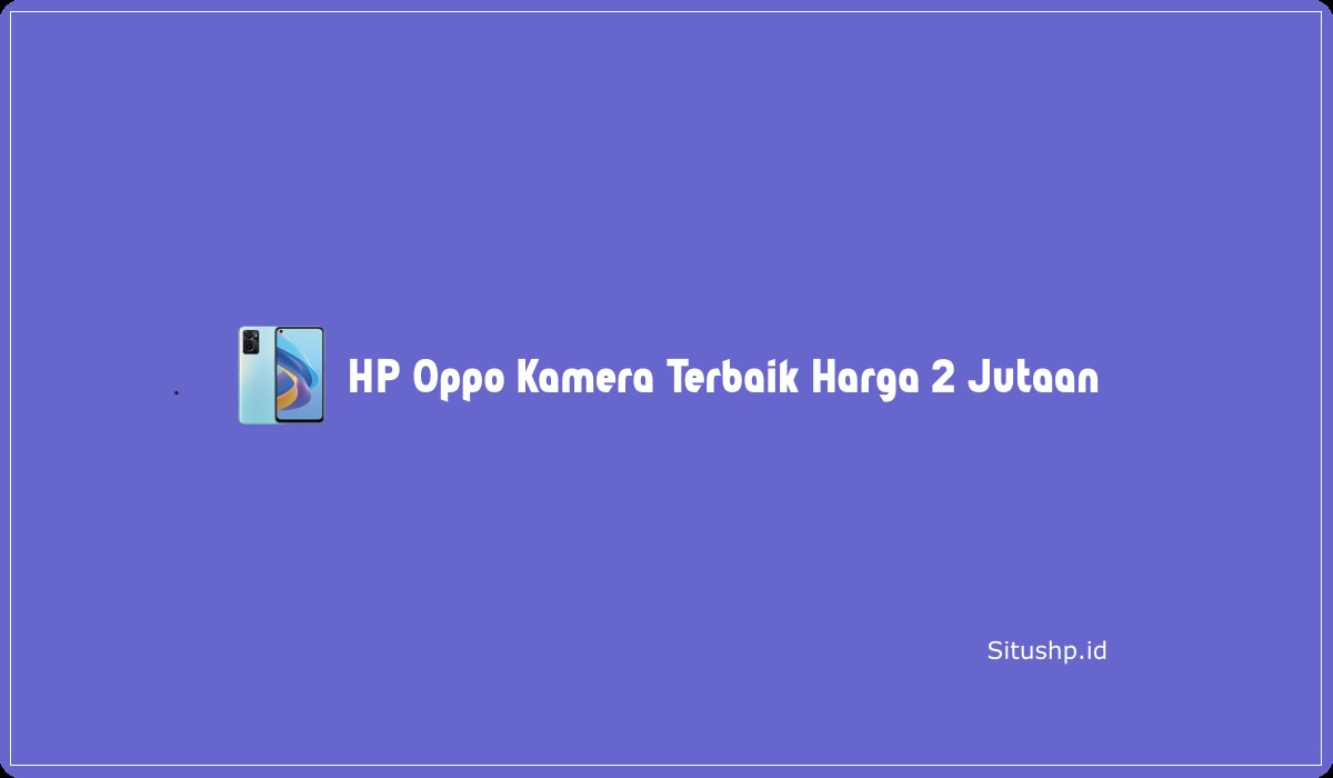 HP Oppo Kamera Terbaik Harga 2 Jutaan