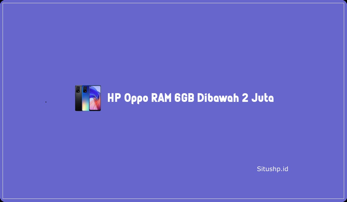 HP Oppo RAM 6GB Dibawah 2 Juta