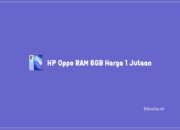 6 HP Oppo RAM 6GB Harga 1 Jutaan Dengan Spek Gahar