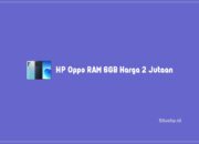 6 HP Oppo RAM 6GB Harga 2 Jutaan Yang Recommended