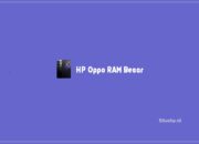 6 HP Oppo RAM Besar Terbaik Dengan Banyak Keunggulan