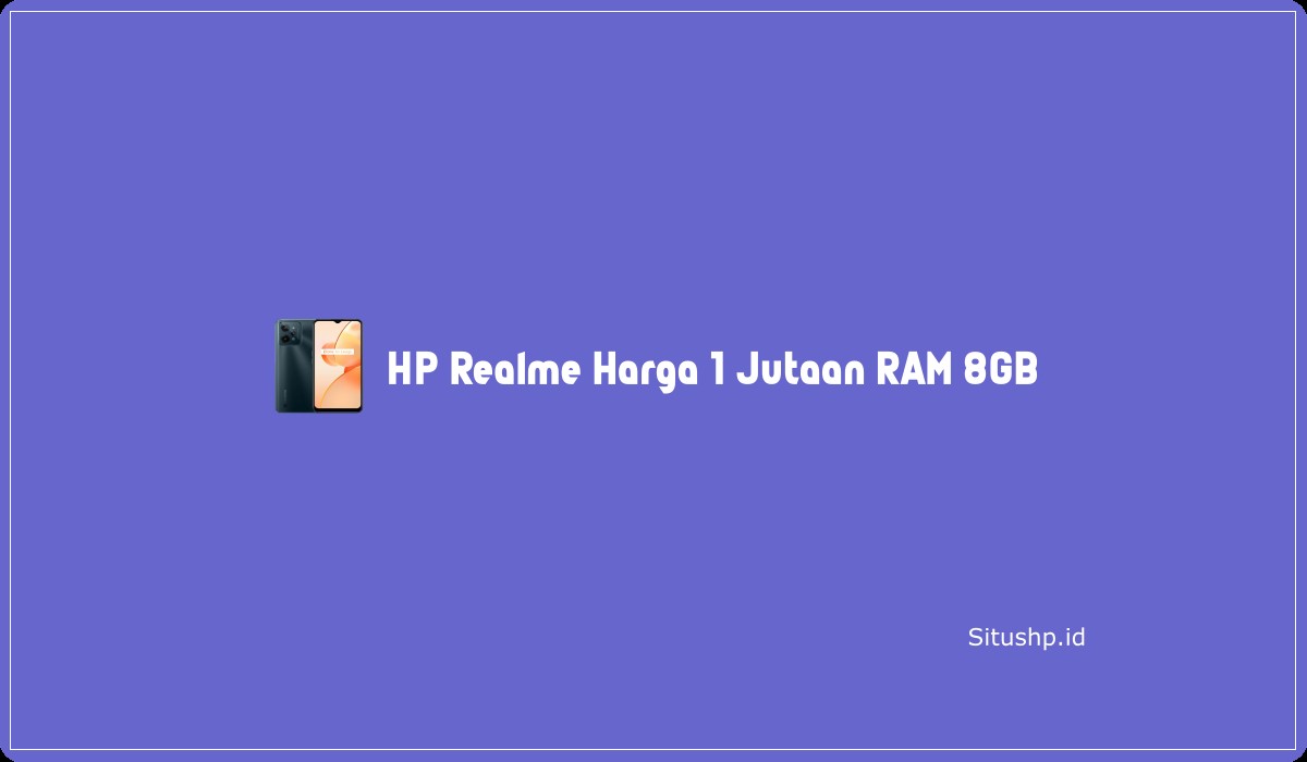 HP Realme Harga 1 Jutaan RAM 8GB