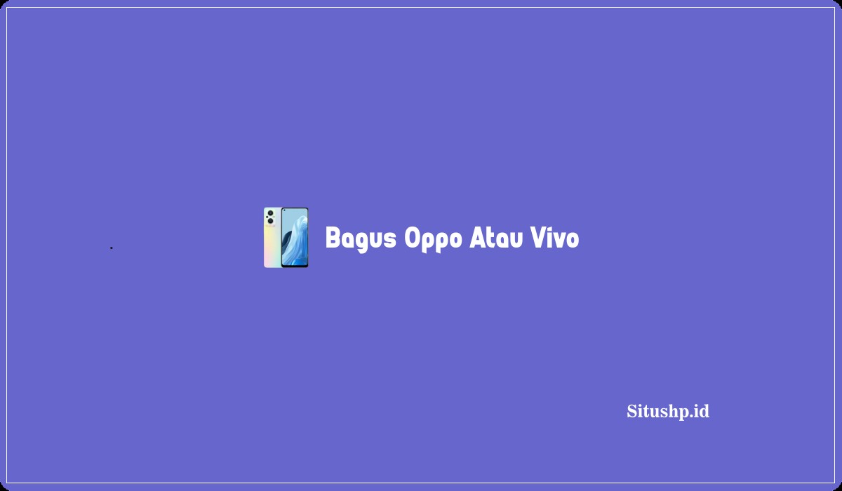 Bagus Oppo Atau Vivo