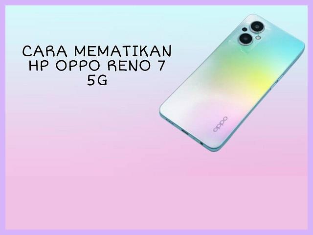 Cara Mematikan HP Oppo Reno 7