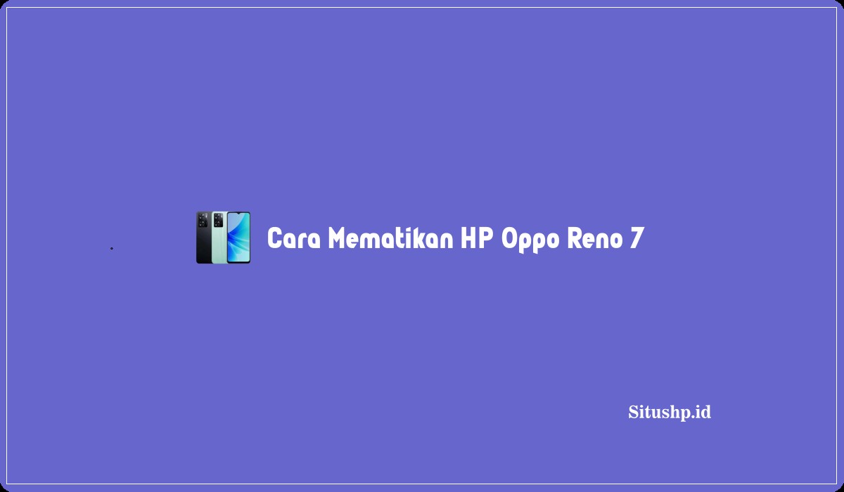 Cara Mematikan HP Oppo Reno 7