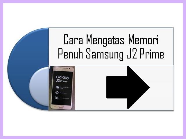 Cara Mengatasi Memori Penuh Samsung J2 Prime Tanpa Menghapus Aplikasi