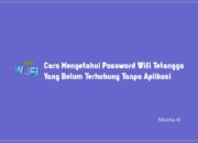 5 Cara Mengetahui Password Wifi Tetangga Yang Belum Terhubung Tanpa Aplikasi