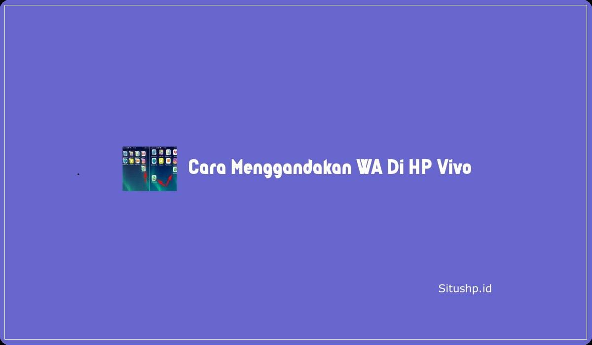 Cara Menggandakan WA Di HP Vivo