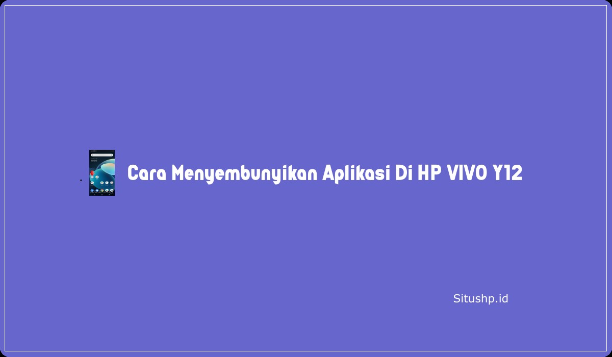 Cara Menyembunyikan Aplikasi Di HP VIVO Y12