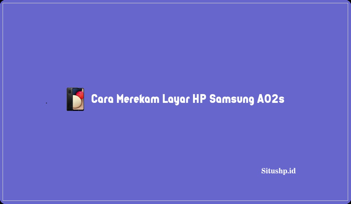 Cara Merekam Layar HP Samsung A02s