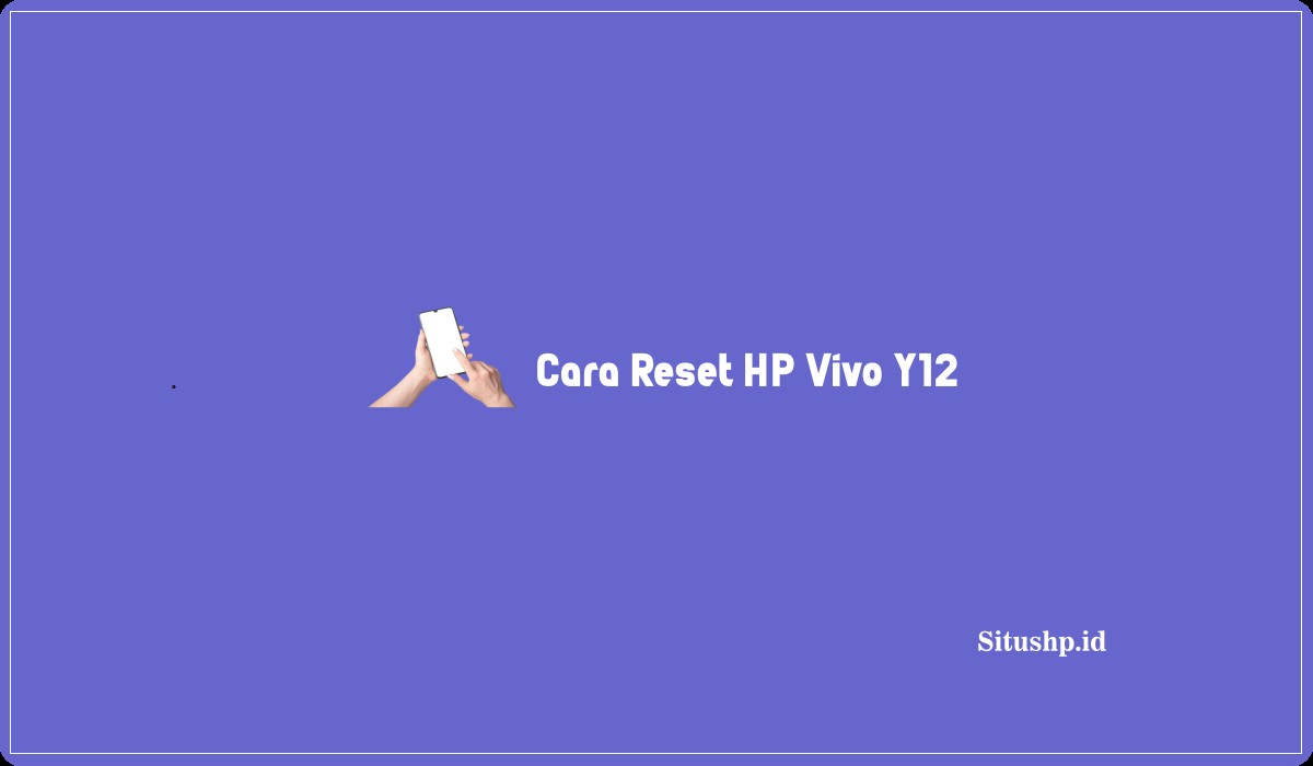 Cara Reset HP Vivo Y12