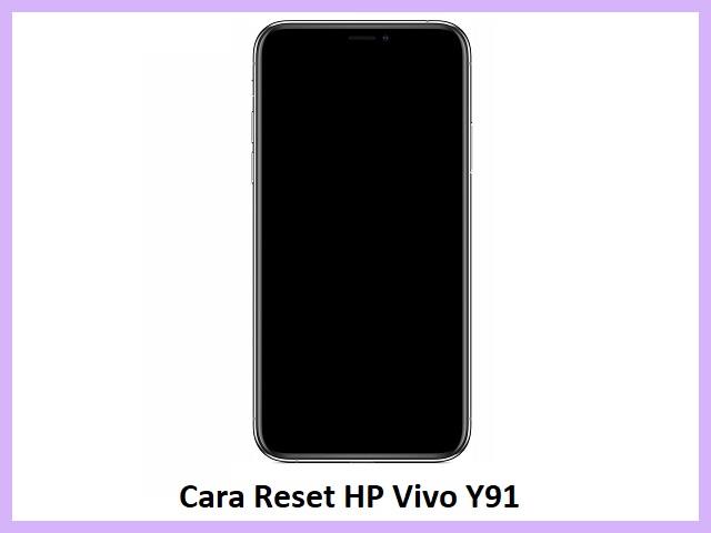 Cara Reset HP Vivo Y91