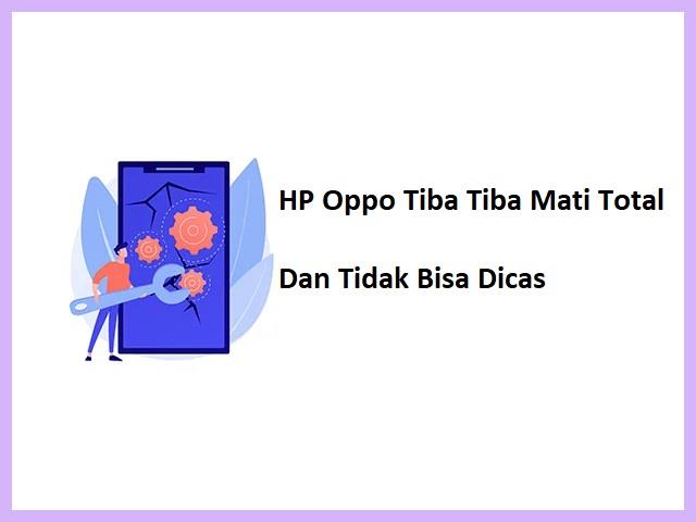 HP Oppo Tiba Tiba Mati Total Dan Tidak Bisa Dicas
