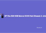 2 HP Vivo RAM 8GB Baterai 6000 Mah Dibawah 2 Juta Terbaik