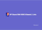 6 HP Xiaomi RAM 6GB Di Bawah 2 Juta Paling Lengkap