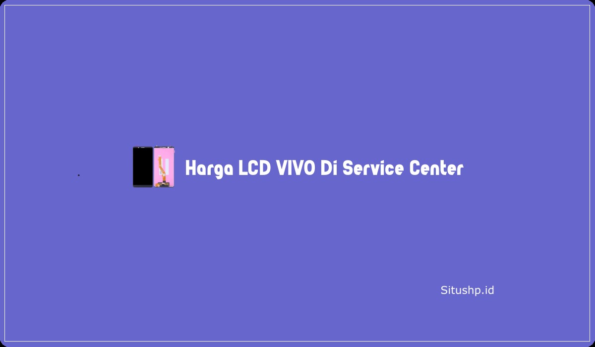 Harga LCD Vivo Di Service Center