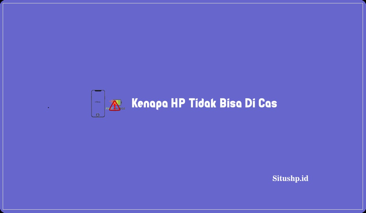 Kenapa HP Tidak Bisa Di Cas