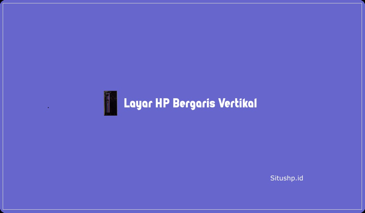 Layar HP Bergaris Vertikal