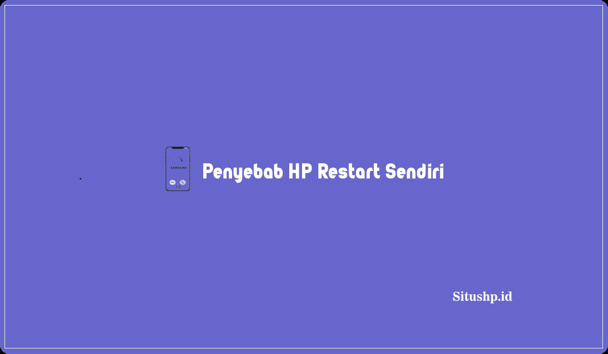 Penyebab HP Restart Sendiri
