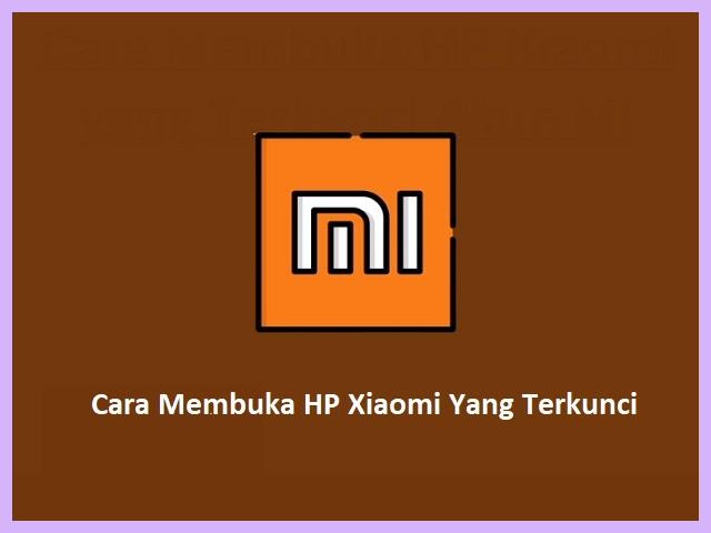 Cara Membuka HP Xiaomi Yang Terkunci Akun Mi