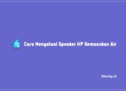 5 Cara Mengatasi Speaker HP Kemasukan Air Yang Benar