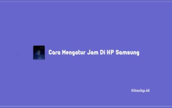 Cara Mengatur Jam Di HP Samsung