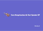 Cara Mengeluarkan Air Dari Speaker HP