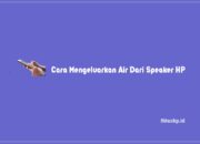 5+ Cara Mengeluarkan Air Dari Speaker HP Paling Ampuh