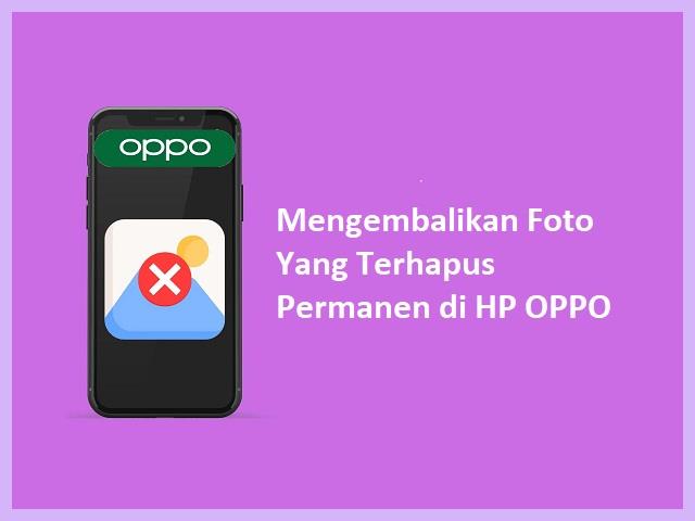 Cara Mengembalikan Foto Yang Terhapus Permanen Di HP Oppo