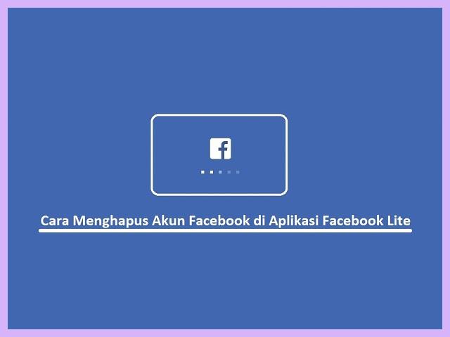 Cara Menghapus Akun Facebook Lite