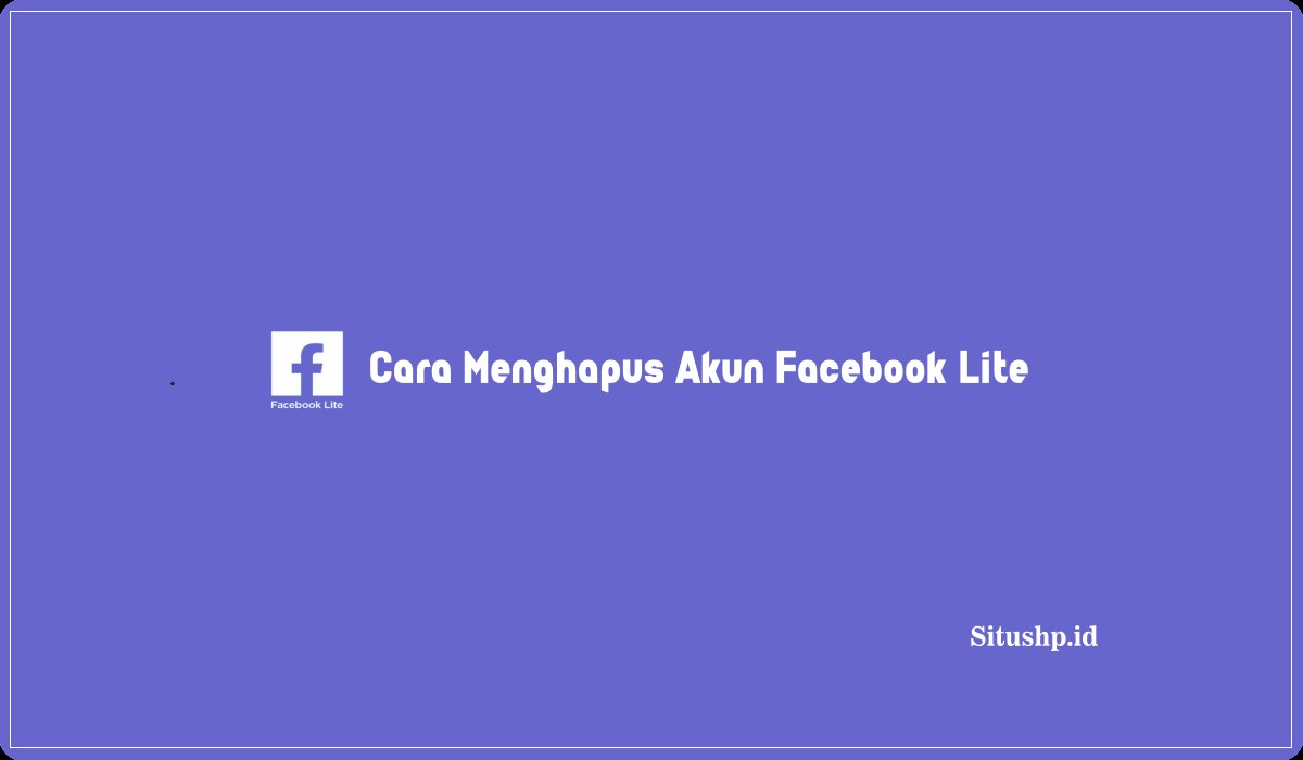 Cara Menghapus Akun Facebook Lite