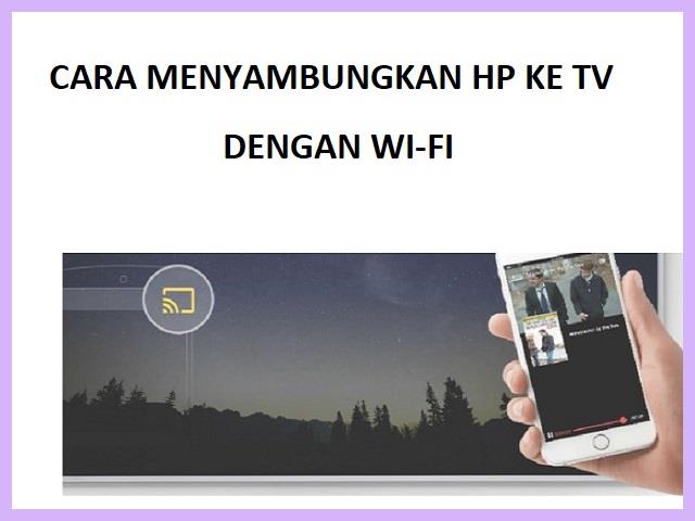 Cara Menyambungkan HP Ke TV Dengan Wi-Fi