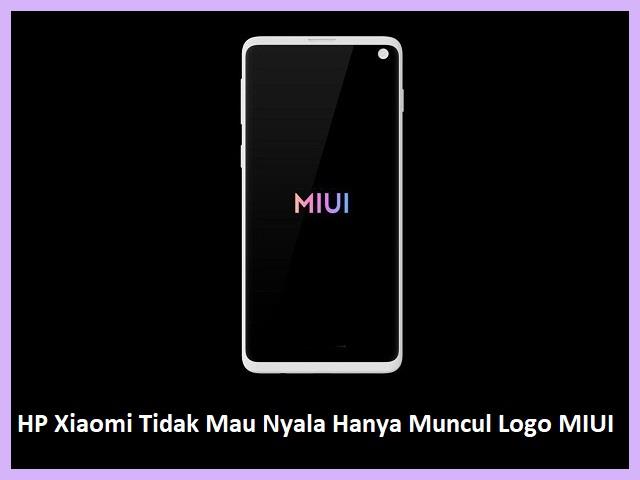 HP Xiaomi Tidak Mau Nyala Hanya Muncul Logo MIUI