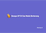Kenapa HP Di Cas Malah Berkurang