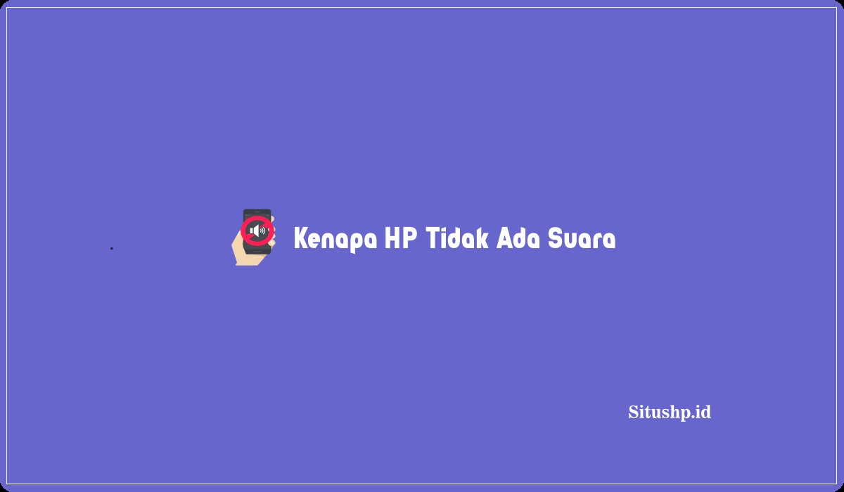 Kenapa HP Tidak Ada Suara