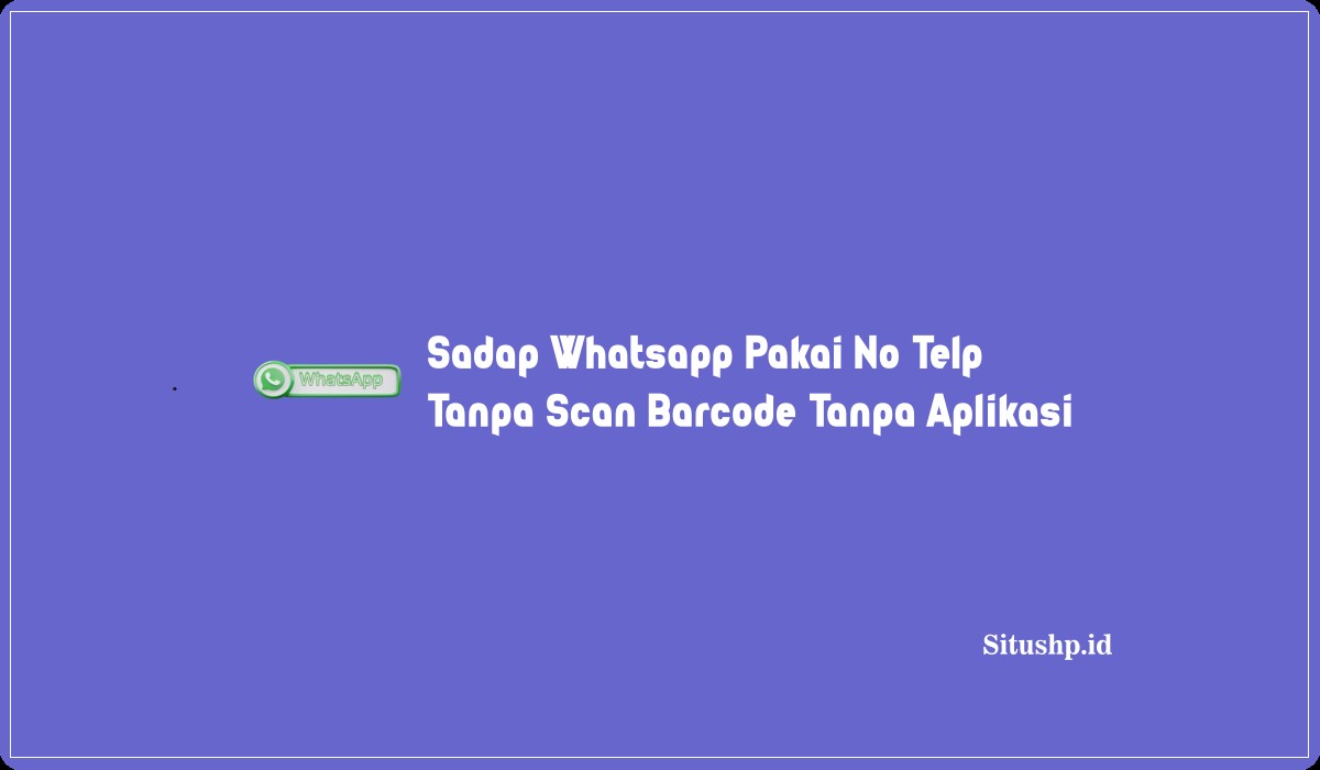 Sadap Whatsapp Pakai No Telp Tanpa Scan Barcode Tanpa Aplikasi