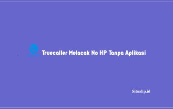 Truecaller Melacak No HP Tanpa Aplikasi? Ini Panduan Terbaru