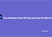 3 Cara Menghapus Akun FB Yang Lupa Email Dan Kata Sandi Terbaru