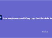 Cara Menghapus Akun FB Yang Lupa Email Dan Kata Sandi