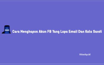 Cara Menghapus Akun FB Yang Lupa Email Dan Kata Sandi